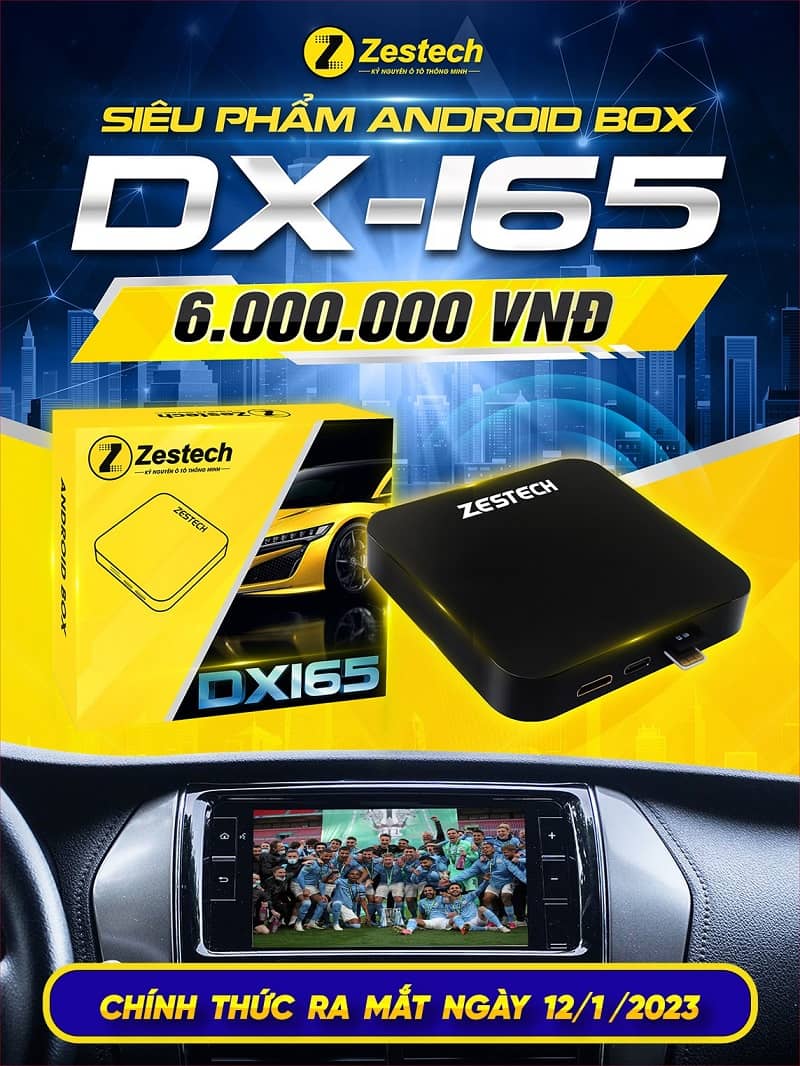 Bảng giá Android Box Zestech DX165 chính hãng cho xe ô tô mới nhất 2023