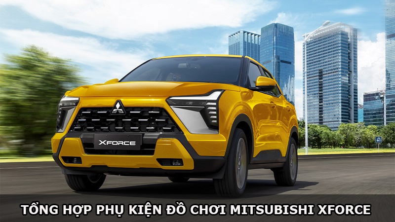 Tổng hợp phụ kiện đồ chơi cho xe Mitsubishi Xforce nên lắp thêm