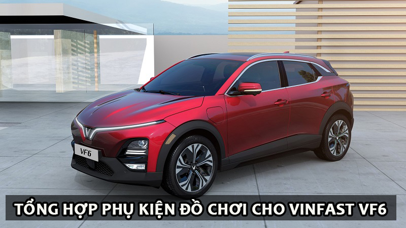 Tổng hợp phụ kiện đồ chơi cho xe Vinfast VF6 cần độ thêm