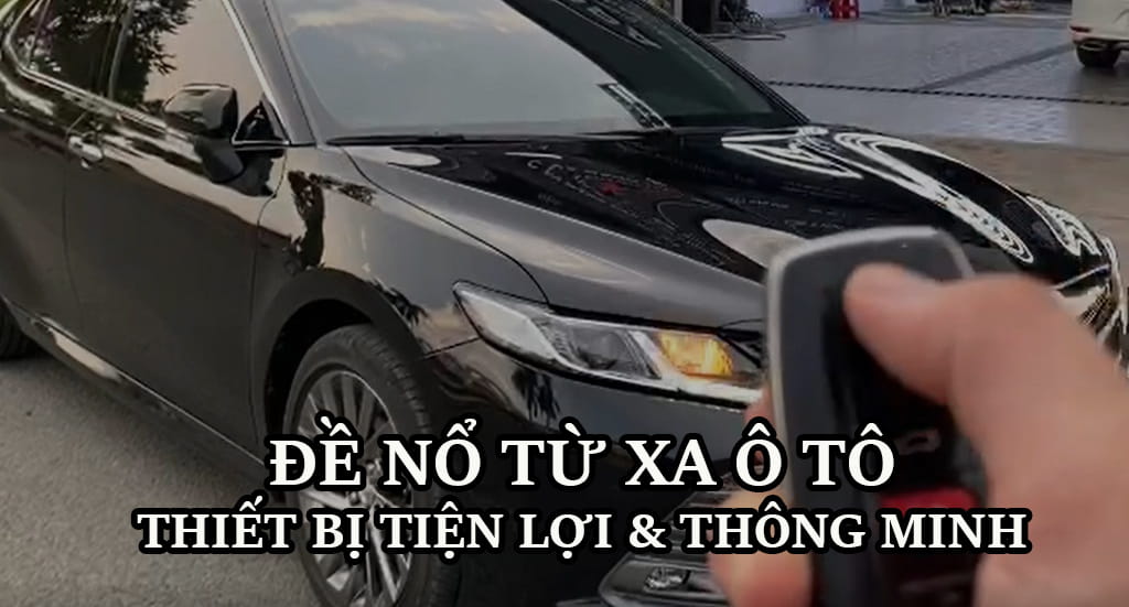 Đề Nổ Từ Xa Ô Tô Tích Hợp Chìa Khóa Cho Các Dòng Xe