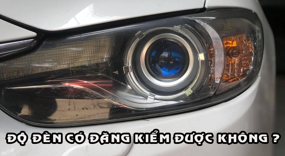 Độ Đèn Ô Tô Có Đăng Kiểm Được Không