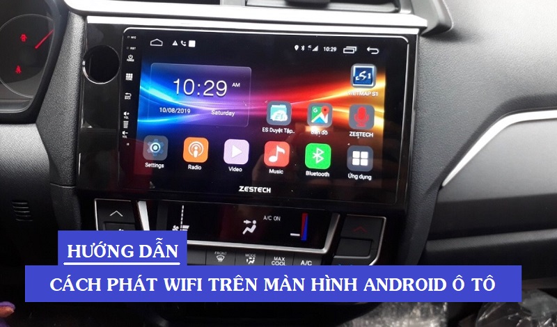 Hướng Dẫn Cách Phát Wifi Trên Màn Hình Android Ô Tô