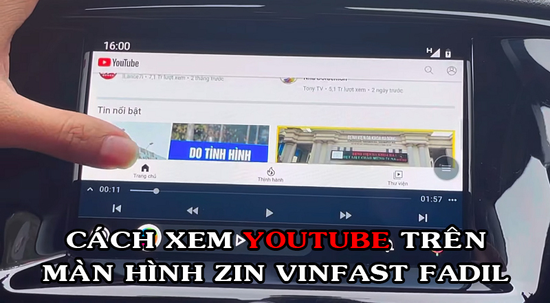 Hướng Dẫn Xem Youtube Trên Màn Hình Zin Vinfast Fadil