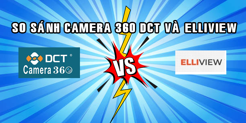 So Sánh Camera 360 DCT Và ElliView Loại Nào Tốt Hơn