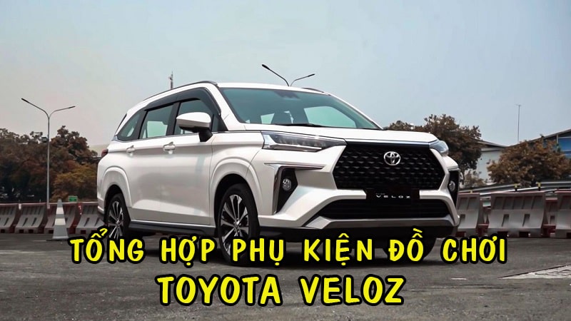 Tổng Hợp Phụ Kiện Đồ Chơi TOYOTA VELOZ 2022 Nên Lắp