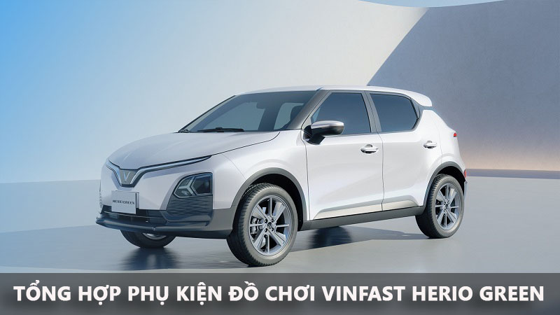Tổng Hợp Phụ Kiện Đồ Chơi Vinfast Herio Green Nên Lắp Thêm