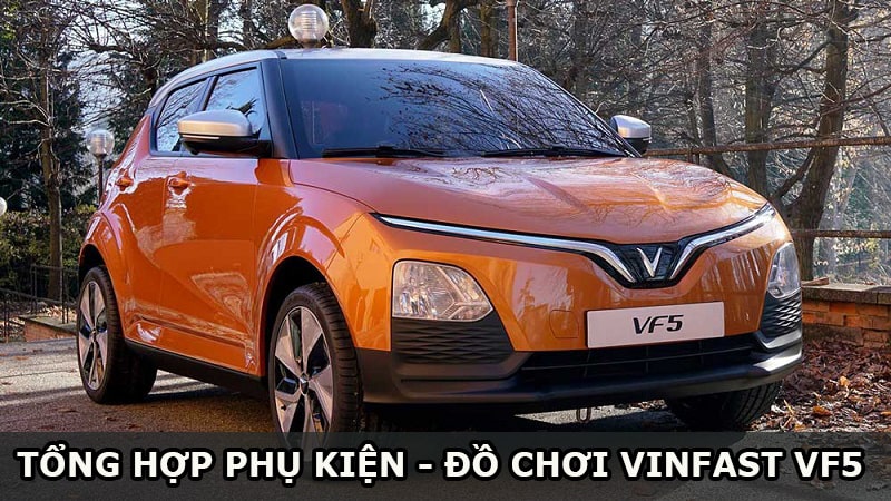 Tổng Hợp Phụ Kiện Đồ Chơi Vinfast VF5 Nên Trang Bị Thêm